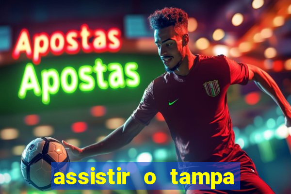 assistir o tampa da bola